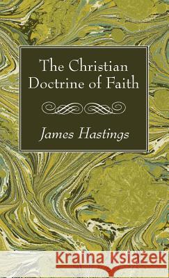 The Christian Doctrine of Faith James Hastings 9781498244527 Wipf & Stock Publishers - książka