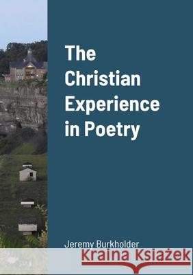 The Christian Experience in Poetry Jeremy Burkholder 9781716607097 Lulu.com - książka