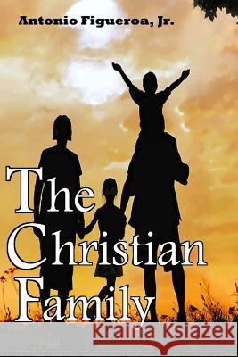 The Christian Family: Action Ministries Bible Study Series Antonio Figuero 9781502382382 Createspace - książka