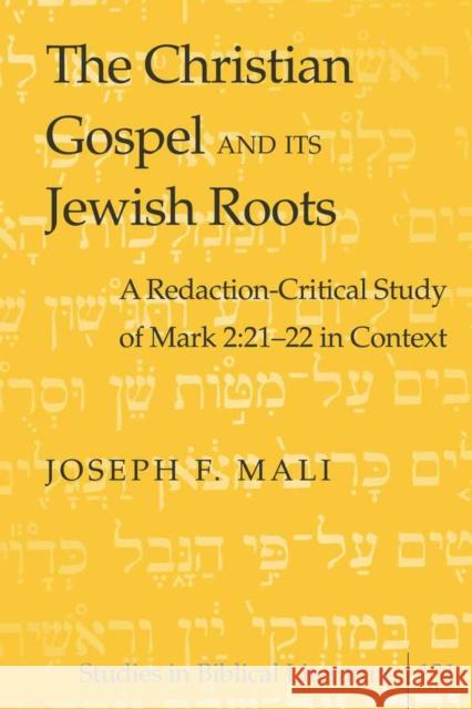 The Christian Gospel and Its Jewish Roots: A Redaction-Critical Study of Mark 2:21-22 in Context Gossai, Hemchand 9781433107023 Peter Lang Publishing Inc - książka