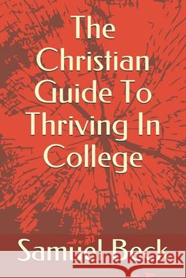 The Christian Guide To Thriving In College Samuel Beck 9781693656026 Independently Published - książka
