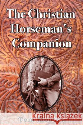 The Christian Horseman's Companion Tom Moates Ronnie Moyer Harry Whitney 9780999246535 Spinning Sevens Press - książka