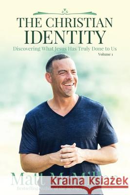 The Christian Identity, Volume 1: Discovering What Jesus Has Truly Done to Us Matt McMillen 9780997153347 Matt McMillen Ministries - książka