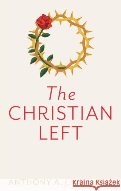 The Christian Left: An Introduction to Radical and Socialist Christian Thought Williams, Anthony A. J. 9781509542819 Polity Press - książka