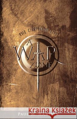 The Christian Life - A War Zone Paul M. Hanssen 9781642544268 Bookpatch LLC - książka