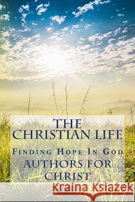 The Christian Life: Finding Hope In God Editing, Cbm -. Christian Book 9781720408482 Createspace Independent Publishing Platform - książka