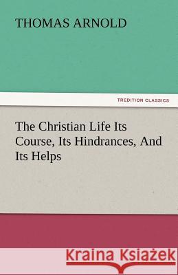 The Christian Life Its Course, Its Hindrances, and Its Helps  9783842434738 tredition GmbH - książka