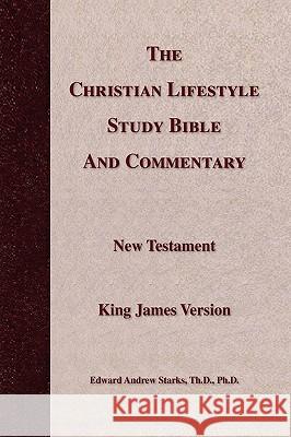 The Christian Lifestyle Study Bible and Commentary Edward Andrew Th D. Ph. D. Starks 9781436381420 Xlibris Corporation - książka