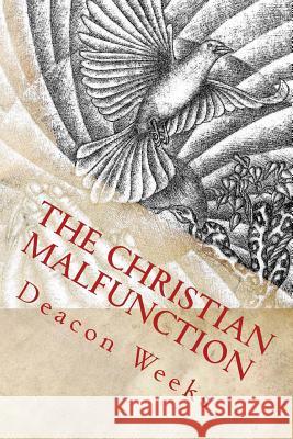 The Christian MalfunctioN: The eternal struggle between Christians and the world they inhabit Weeks, Deacon 9781494826369 Createspace - książka
