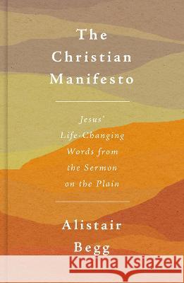 The Christian Manifesto: Jesus\' Life-Changing Words from the Sermon on the Plain Alistair Begg 9781784989187 Good Book Co - książka