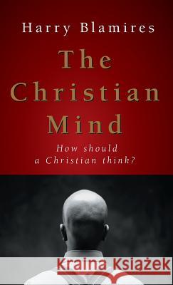 The Christian Mind: How Should a Christian Think? Harry Blamires 9781573834827 Regent College Publishing - książka