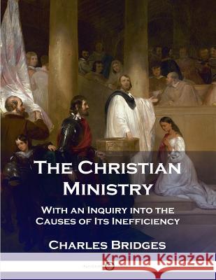 The Christian Ministry: With an Inquiry into the Causes of Its Inefficiency Bridges, Charles 9781789870565 Pantianos Classics - książka