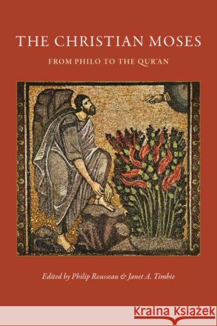 The Christian Moses: From Philo to the Qur'an Philip Rousseau Janet A. Timbie 9780813231914 Catholic University of America Press - książka