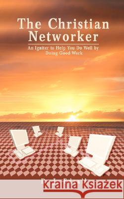 The Christian Networker: An Igniter to Help You Do Well by Doing Good Work George, D. J. 9780595462513 iUniverse - książka