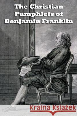 The Christian Pamphlets of Benjamin Franklin Bill Fortenberry 9781503167742 Createspace - książka