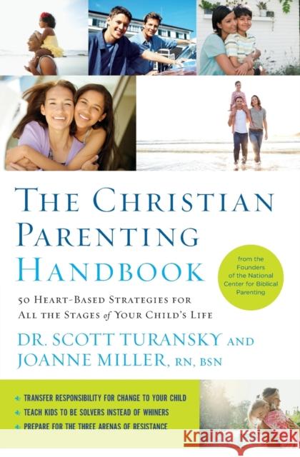 The Christian Parenting Handbook: 50 Heart-Based Strategies for All the Stages of Your Child's Life Turansky, Scott 9781400205196 Thomas Nelson Publishers - książka