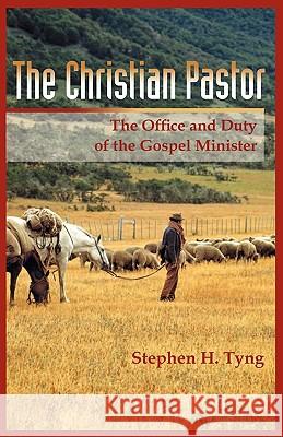 The Christian Pastor: His Office and Duty Tyng, Stephen Higginson 9781599250557 Solid Ground Christian Books - książka