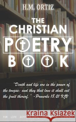 The Christian Poetry Book: Amazon Special Release Christ, Jesus, Almighty, God, Ortiz, H. M. 9798745992995 Independently Published - książka