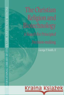 The Christian Religion and Biotechnology: A Search for Principled Decision-Making Smith, George P. 9789048168088 Not Avail - książka