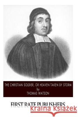 The Christian Soldier, or Heaven Taken by Storm Thomas Watson 9781502302854 Createspace - książka