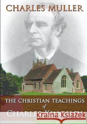 The Christian Teachings of Charles Kingsley Charles Muller 9780244969660 Lulu.com - książka