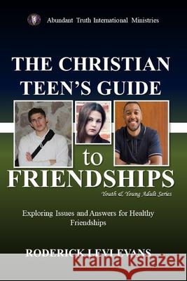 The Christian Teen's Guide to Friendships: Exploring Issues and Answers for Healthy Friendships Roderick L. Evans 9781601414540 Abundant Truth Publishing - książka