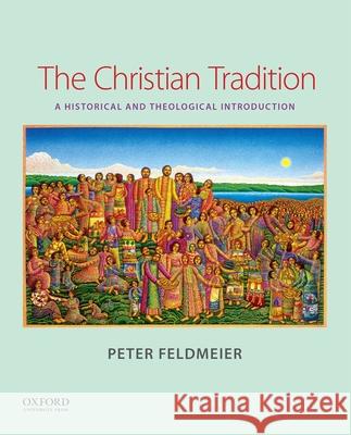 The Christian Tradition: A Historical and Theological Introduction Peter Feldmeier 9780199374380 Oxford University Press, USA - książka