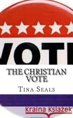 The Christian Vote: Who Does It Belong To? Tina Seals 9781477670958 Createspace - książka