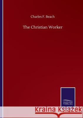 The Christian Worker Charles F. Beach 9783752506464 Salzwasser-Verlag Gmbh - książka