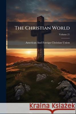 The Christian World, Volume 21 American And Union 9781144239808  - książka
