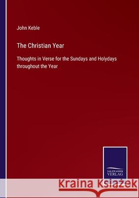 The Christian Year: Thoughts in Verse for the Sundays and Holydays throughout the Year John Keble 9783752560886 Salzwasser-Verlag - książka