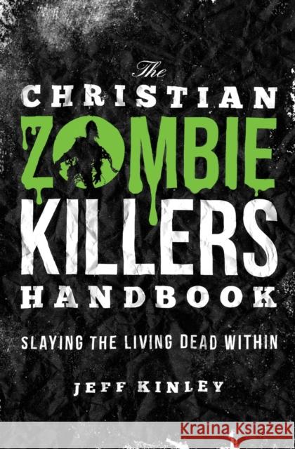 The Christian Zombie Killers Handbook: Slaying the Living Dead Within Jeff Kinley 9781595554383 Thomas Nelson Publishers - książka