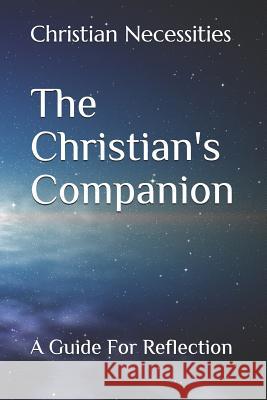 The Christian's Companion: A Guide for Reflection Christian Necessities 9781796865592 Independently Published - książka