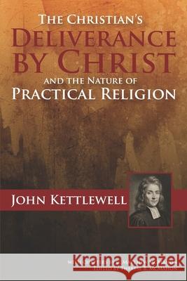 The Christian's Deliverance by Christ and the Nature of Practical Religion C. Matthew McMahon John Kettlewell 9781626633636 Puritan Publications - książka