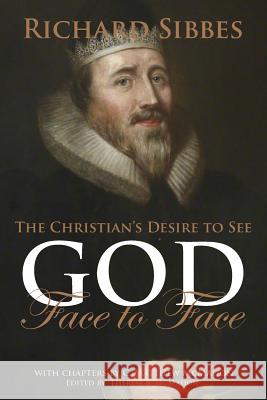 The Christian's Desire to See God Face to Face C. Matthew McMahon Therese McMahon Richard Sibbes 9781626633131 Puritan Publications - książka