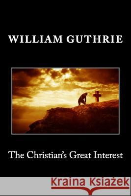 The Christian's Great Interest William Guthrie 9781495385032 Createspace - książka
