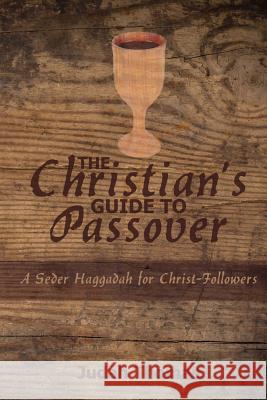 The Christian's Guide to Passover: A Seder Haggadah for Christ-Followers Judah Thomas 9780692412961 Meatloaf Media - książka