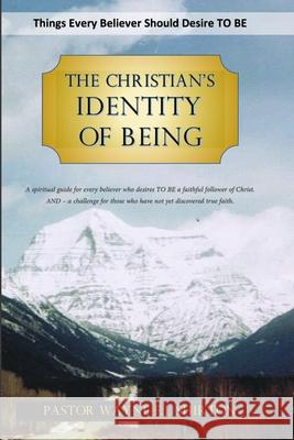 The Christian's Identity of Being: Things Every Believer Should Desire TO BE Shirton, Wayne 9781716464881 Lulu.com - książka