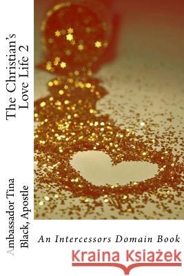 The Christian's Love Life 2: An Intercessors Domain Book Apostle Ambassador Tina Black 9781727324211 Createspace Independent Publishing Platform - książka