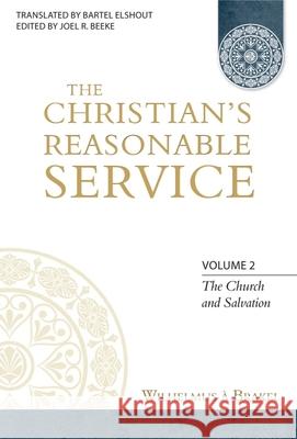 The Christian's Reasonable Service, Volume 2: The Church and Salvation Wilhelmus a. Brakel 9781601781284 Reformation Heritage Books - książka