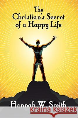 The Christian's Secret of a Happy Life Hannah W. Smith 9781434458759 Brownstone Books - książka