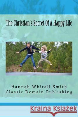 The Christian's Secret Of A Happy Life Publishing, Classic Domain 9781517059651 Createspace - książka