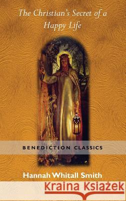 The Christian's Secret of a Happy Life Hannah Whitall Smith 9781781395882 Benediction Classics - książka