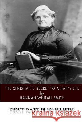 The Christian's Secret to a Happy Life Hannah Whitall Smith 9781502824851 Createspace - książka