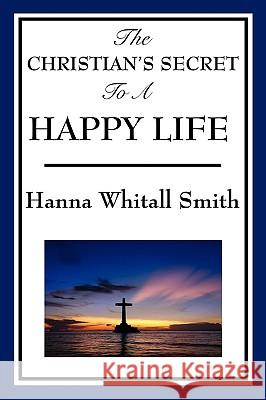 The Christian's Secret to a Happy Life Whitall Hanna Smith 9781604597608 Wilder Publications - książka