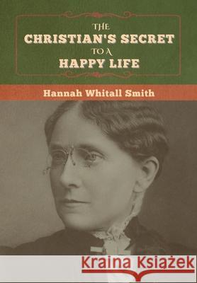 The Christian's Secret to a Happy Life Hannah Whitall Smith 9781647997199 Bibliotech Press - książka