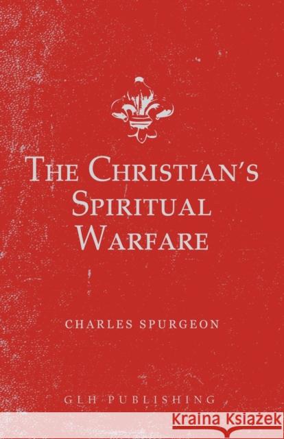 The Christian's Spiritual Warfare Charles Spurgeon 9781648630125 Glh Publishing - książka