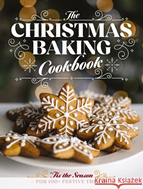 The Christmas Baking Cookbook: ’Tis the Season for 100+ Festive Treats Editors of Cider Mill Press 9781400347124 Cider Mill Press - książka