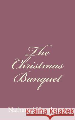 The Christmas Banquet Nathaniel Hawthorne 9781494485900 Createspace - książka