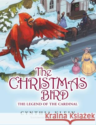 The Christmas Bird: The Legend of the Cardinal Cynthia Klein, Daniel Majan 9781489729828 Liferich - książka